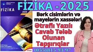Bərk cisimlərin və mayelərin xassələri Ətraflı Yazılı Cavab Tələb Olunan Tapşırıqlar DİM 2025 toplu 