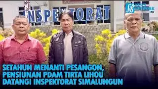 Setahun Menanti Pesangon, Pensiunan PDAM Tirta Lihou Datangi Inspektorat Simalungun