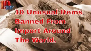 10 Unusual Items Banned From Import Around The World - 10 things banned in the united states