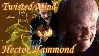 Hector Hammond - Twisted Mind || Tribute