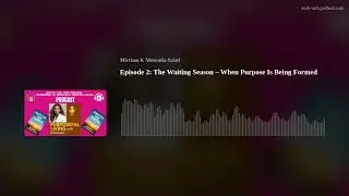 Episode 2: The Waiting Season &ndash; When Purpose Is Being Formed