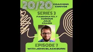 20/20 Coaching Convos, Series 3 - Episode 7 with John Blackburn