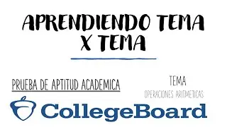 APRENDIENDO tema x tema ejercicios examen PAA COLLEGE BOARD, TEMA: operaciones matemáticas