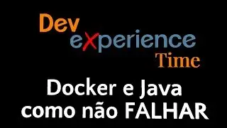 #DevX Time #5: Como não FALHAR usando #Java no #Docker