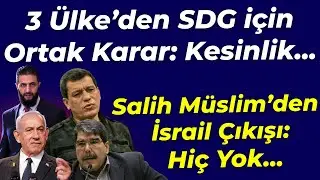 3 ülkeden SDG için sürpriz karar: Kesinlikle... Salih Müslim'den İsrail çıkışı: Hiç Yok...