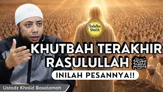 Inilah Khutbah Terakhir Nabi ﷺ di Arafah yang Wajib Diketahui Setiap Muslim || Ust. Khalid Basalamah
