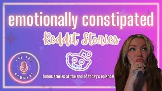 Emotionally Constipated || When Grown Adults Act Like Children in Public || Reading Reddit Stories