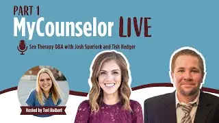 Special Sex Therapy Q&A: Part 1 | MyCounselorLIVE Featuring Josh Spurlock and Tish Hedger