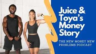 Juice & Toya's Money Story | The New Money New Problems Podcast