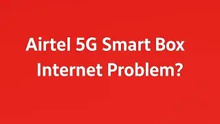 Troubleshoot Airtel 5G Router | No Internet & Slow Network Fix