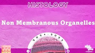 L5: Non membranous organelles 1; Histology
