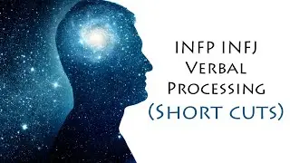 INFP INFJ Verbal Processing (Short Cuts)