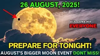 This MUST Reach You BEFORE Tomorrow! Rare MOON Events on August 26, 2025 &ndash; You Must Not Miss