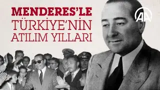 Menderes'le T&uuml;rkiye'nin atılım yılları