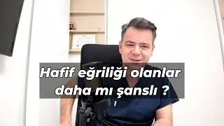 Hafif eğriliği olanlar daha mı şanslı ?