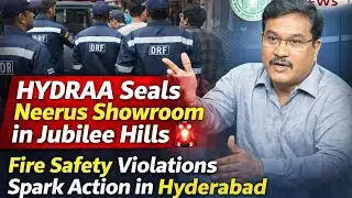 HYDRAA Seals Neerus Showroom in Jubilee Hills 🚨 | Fire Safety Violations Spark Action in Hyderabad