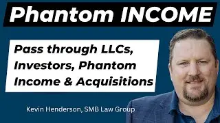 Phantom Income Explained,  Pass Throughs,  Investors and Acquisitions with Kevin Henderson