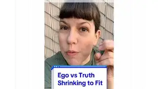 Ego vs Truth &mdash; Shrinking to Fit