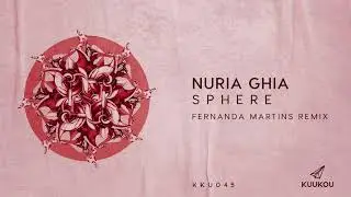KKU045 - Nuria Ghia - Sphere (Fernanda Martins Remix)