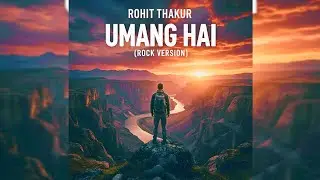 Umang Hai (Rock Version) | Rohit Thakur | Hindi Song | Motivational | Official Music Audio |