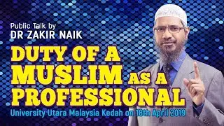 Duty of a Muslim as a Professional - Dr Zakir Naik