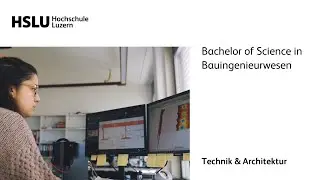 Bachelor in Bauingenieurwesen an der HSLU - Technik & Architektur