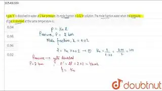 A gas \'X\' is dissolved in water at 2 bar pressure. Its mole fraction is