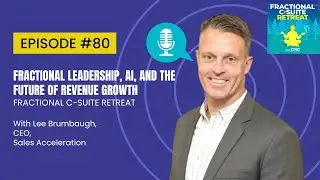 Fractional Leadership, AI, and the Future of Revenue Growth&ndash; Lee Brumbaugh - Episode #80