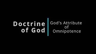 Doctrine of God: Attribute of Omnipotence