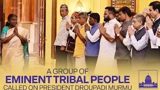 A GROUP OF EMINENT TRIBAL PEOPLE CALLED ON PRESIDENT DROUPADI MURMU