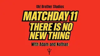Match Day 11 - There Is No New Thing