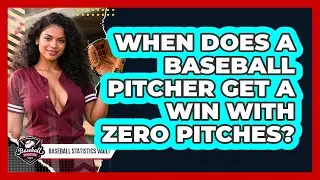 When Does A Baseball Pitcher Get A Win With Zero Pitches? - Baseball Statistics Vault