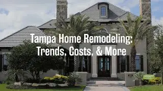 Your Guide to Home Remodeling Trends in Tampa