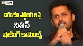 Nithin Shocking Comments on Chiranjeevi and Jr Ntr - Filmyfocus.com
