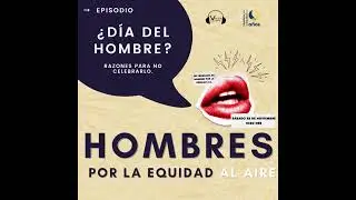 Hombres por la Equidad al Aire ¿DÍA DEL HOMBRE? Razones para no celebrarlo.