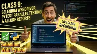 Python Class 9 LIVE: Selenium WebDriver Basics, Pytest Parallel Testing & Allure Reports