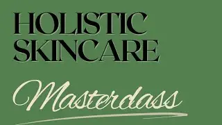 Holistic Skincare Masterclass - Online Workshop