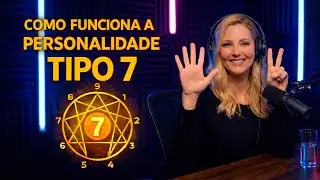 Eneagrama Tipo 7 | Como funciona a mente entusiasta e seus padr&otilde;es