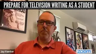 PREPARING FOR TELEVISION WRITING AS A STUDENT: Jay Faerber (Comic Book & Television Writer)