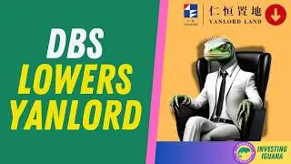 Yanlord Land: Why DBS Raised Target Price Despite Downgrade  | 🦖 #TheInvestingIguana EP550