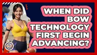 When Did Bow Technology First Begin Advancing?