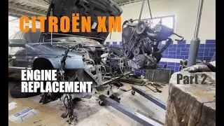 Citroën XM - Engine Replacement Part 2