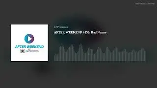 AFTER WEEKEND #153/ Bad Nonno
