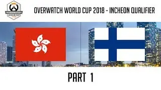 Hong Kong vs Finland (Part 1) | Overwatch World Cup 2018: Incheon Qualifier