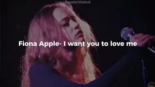 Fiona Apple - I want you to love me(Traduccion Al español + lyrics)