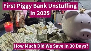 HOW MUCH DID WE SAVE? FIRST PIGGY BANK UNSTUFFING 2025