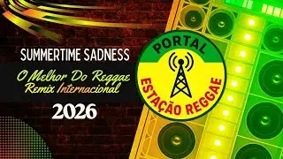 REGGAE REMIX 2026 🎶 Summertime Sadness (O MELHOR DO REGGAE INTERNACIONAL)