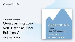 Overcoming Low Self-Esteem, 2nd Edition: A&hellip; by Melanie Fennell &middot; Audiobook preview