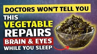 Seniors: Top 3 Sea Vegetables That Repair Brain & Vision While You Sleep