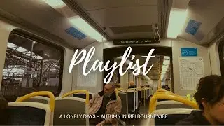 Playlist for lonely days - autumn vibes in Melbourne